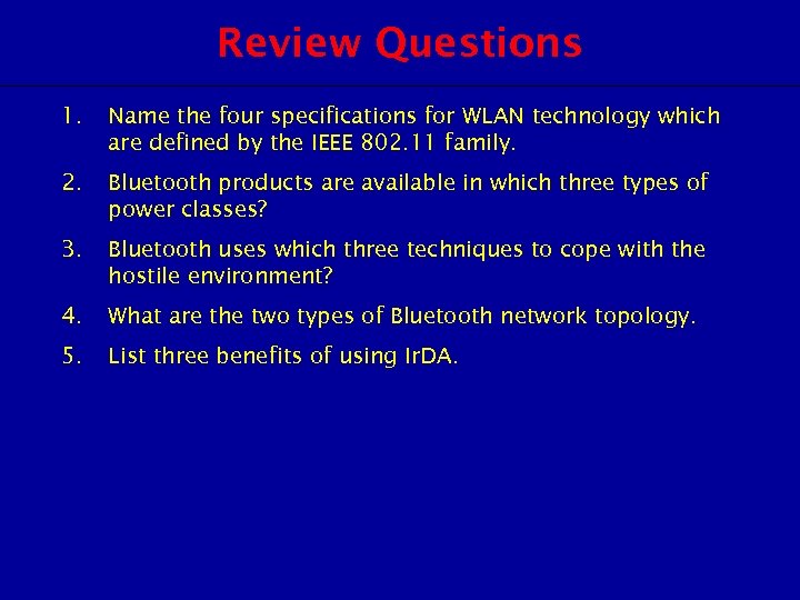 Review Questions 1. Name the four specifications for WLAN technology which are defined by