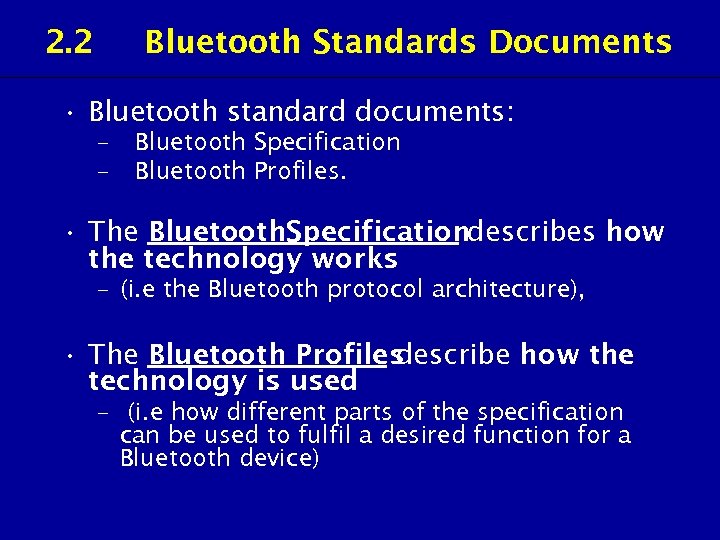2. 2 Bluetooth Standards Documents • Bluetooth standard documents: – – Bluetooth Specification Bluetooth