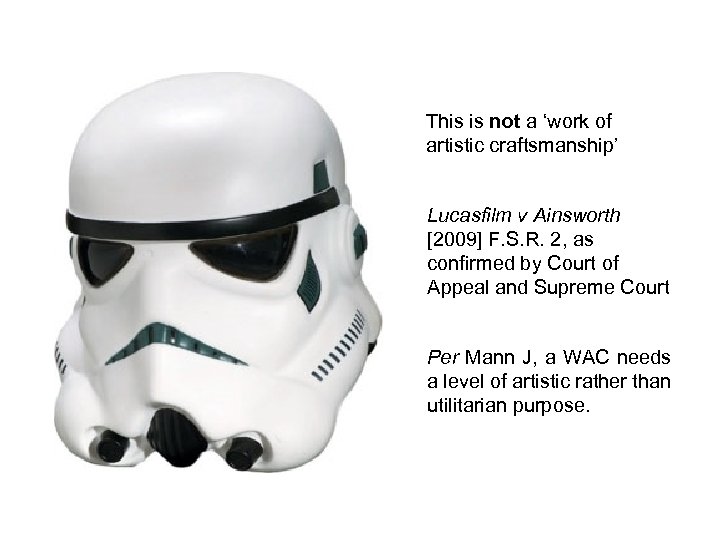 This is not a ‘work of artistic craftsmanship’ Lucasfilm v Ainsworth [2009] F. S.