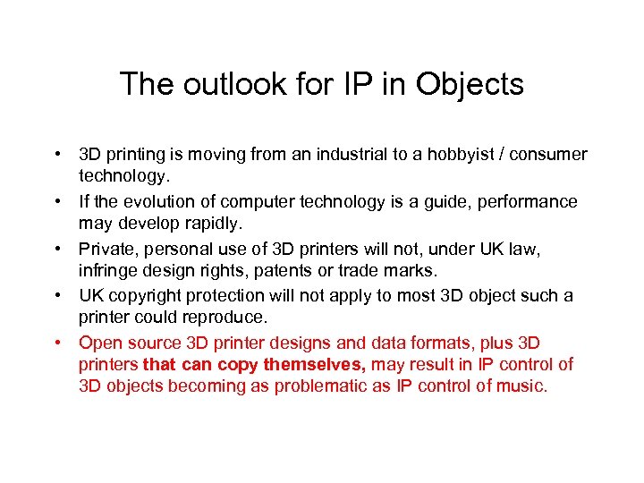 The outlook for IP in Objects • 3 D printing is moving from an