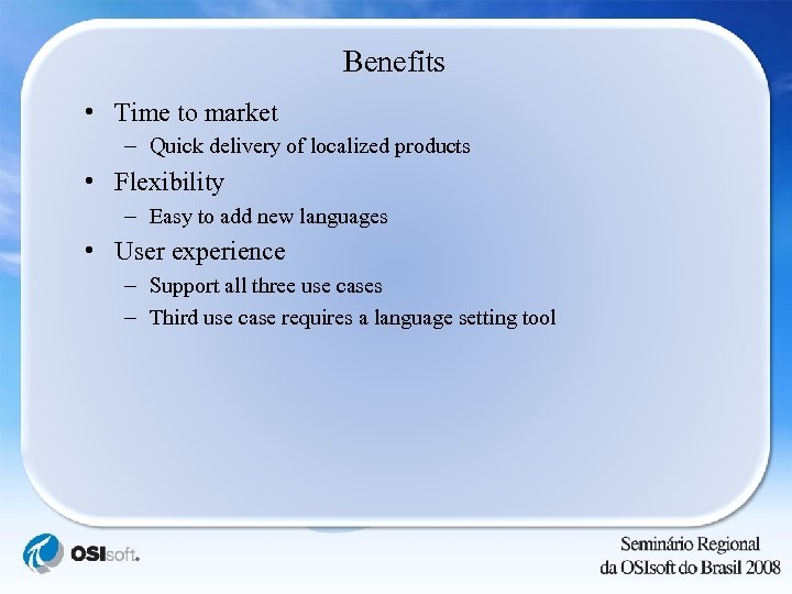Benefits • Time to market – Quick delivery of localized products • Flexibility –