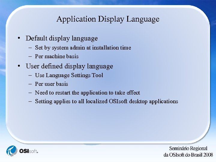 Application Display Language • Default display language – Set by system admin at installation