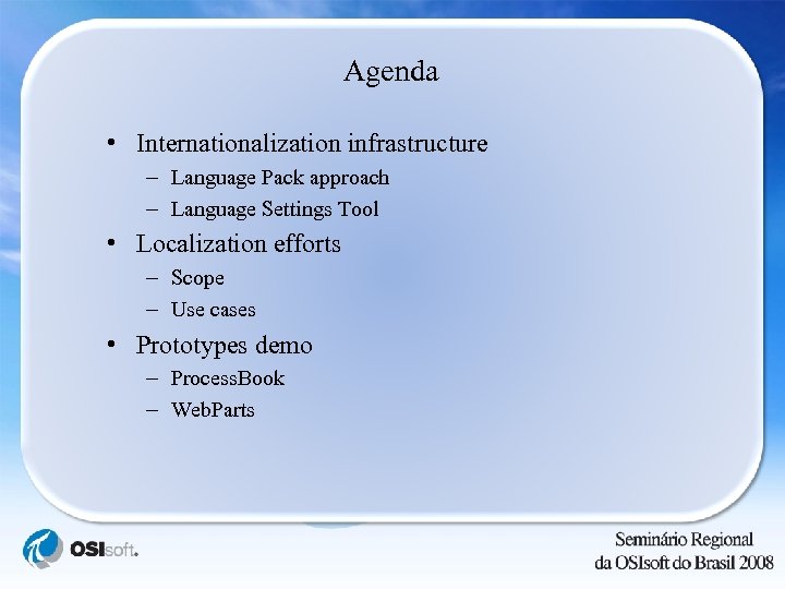 Agenda • Internationalization infrastructure – Language Pack approach – Language Settings Tool • Localization