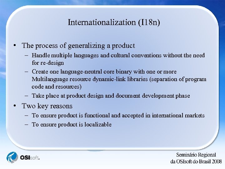 Internationalization (I 18 n) • The process of generalizing a product – Handle multiple