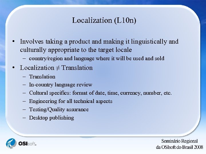 Localization (L 10 n) • Involves taking a product and making it linguistically and