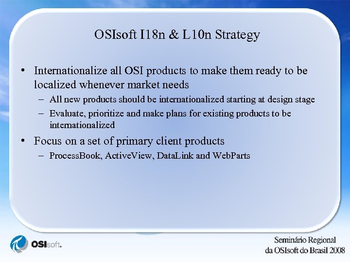 OSIsoft I 18 n & L 10 n Strategy • Internationalize all OSI products