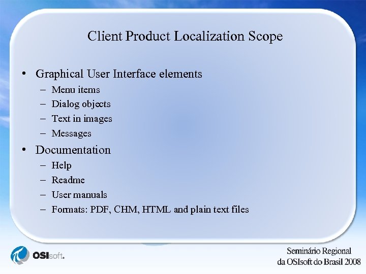 Client Product Localization Scope • Graphical User Interface elements – – Menu items Dialog