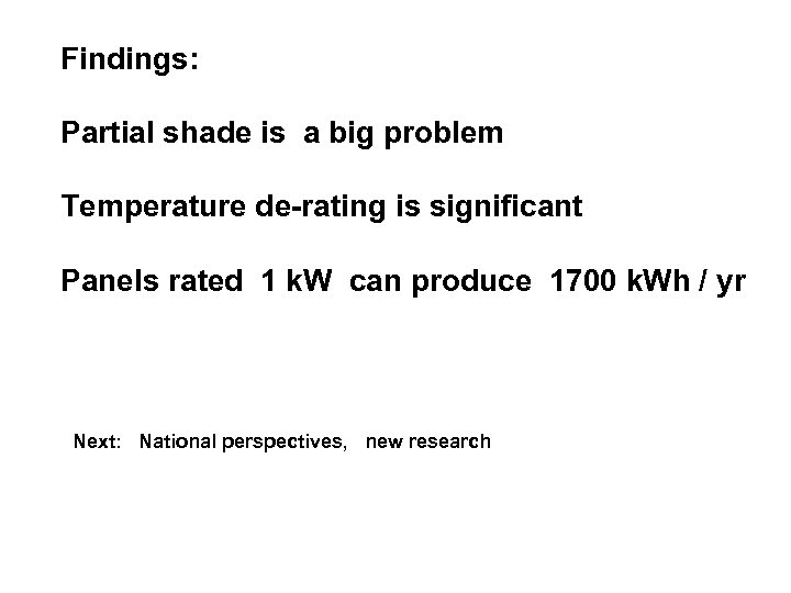 Findings: Partial shade is a big problem Temperature de-rating is significant Panels rated 1