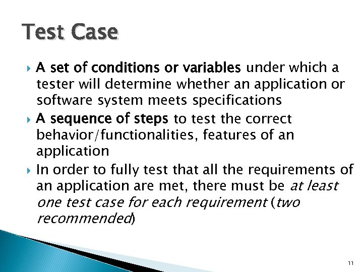 Test Case A set of conditions or variables under which a tester will determine