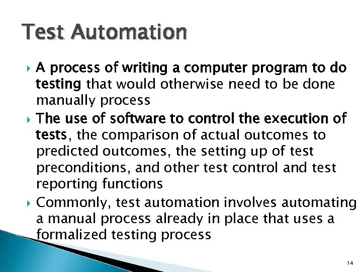 Test Automation A process of writing a computer program to do testing that would