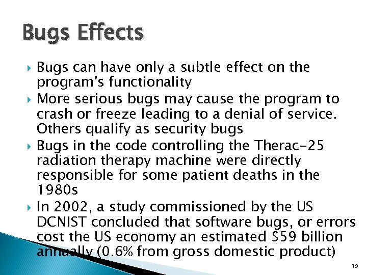 Bugs Effects Bugs can have only a subtle effect on the program's functionality More