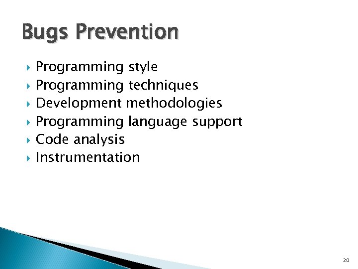 Bugs Prevention Programming style Programming techniques Development methodologies Programming language support Code analysis Instrumentation
