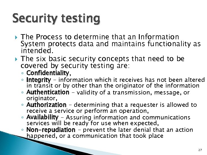 Security testing The Process to determine that an Information System protects data and maintains