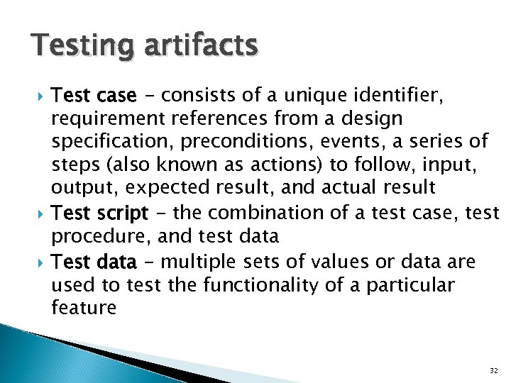Testing artifacts Test case - consists of a unique identifier, requirement references from a