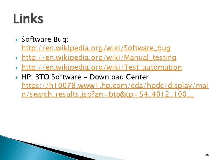 Links Software Bug: http: //en. wikipedia. org/wiki/Software_bug http: //en. wikipedia. org/wiki/Manual_testing http: //en. wikipedia.