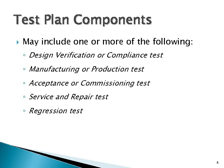 Test Plan Components May include one or more of the following: ◦ Design Verification