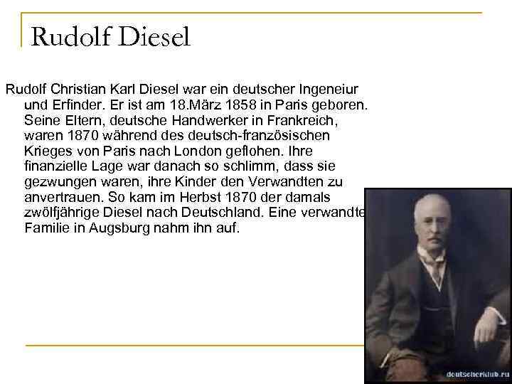 Rudolf Diesel Rudolf Christian Karl Diesel war ein deutscher Ingeneiur und Erfinder. Er ist