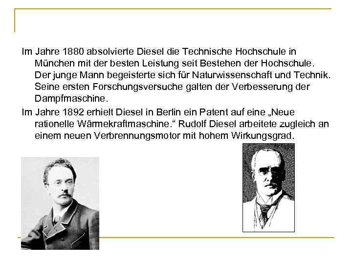 Im Jahre 1880 absolvierte Diesel die Technische Hochschule in München mit der besten Leistung