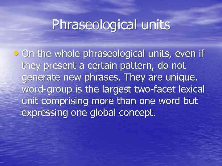 Phraseological units • On the whole phraseological units, even if they present a certain