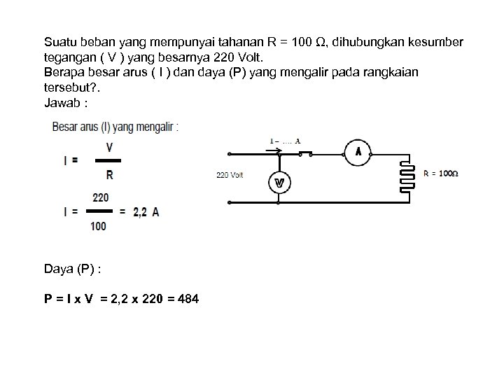 Suatu beban yang mempunyai tahanan R = 100 Ω, dihubungkan kesumber tegangan ( V