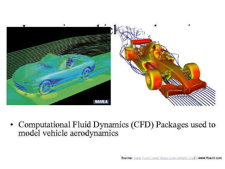 Improving vehicle aerodynamics • Computational Fluid Dynamics (CFD) Packages used to model vehicle aerodynamics
