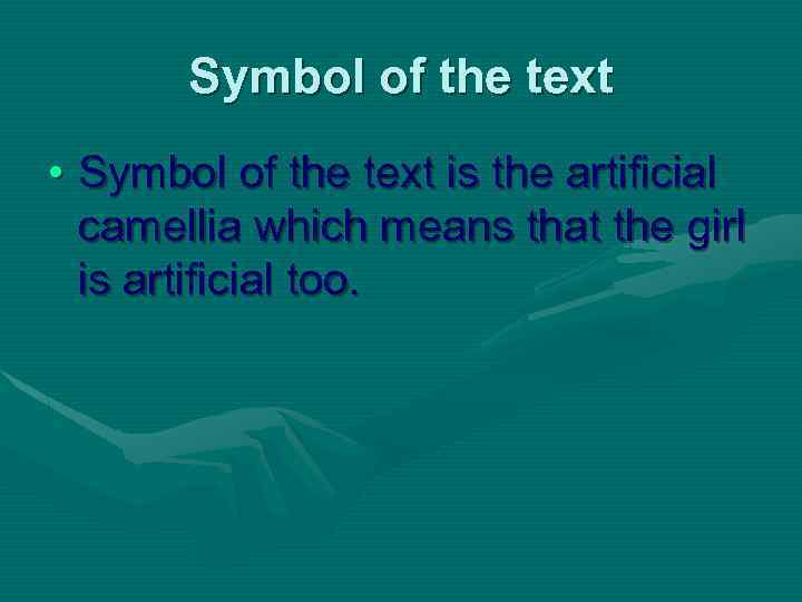 Symbol of the text • Symbol of the text is the artificial camellia which