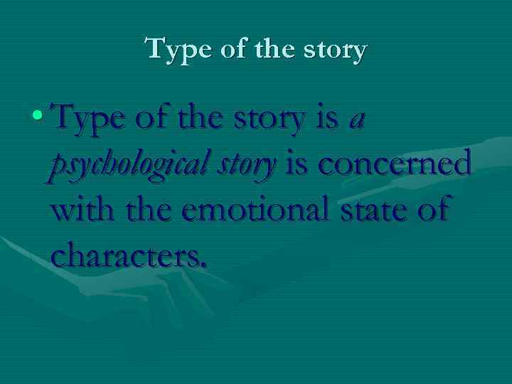 Type of the story • Type of the story is a psychological story is
