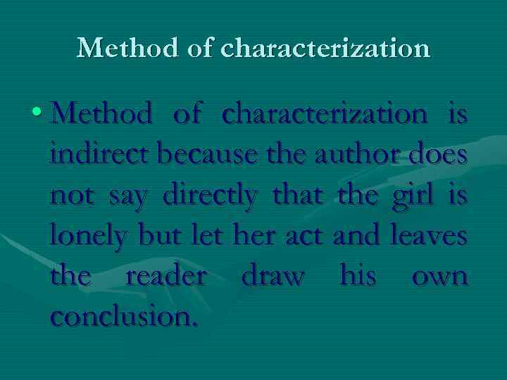 Method of characterization • Method of characterization is indirect because the author does not