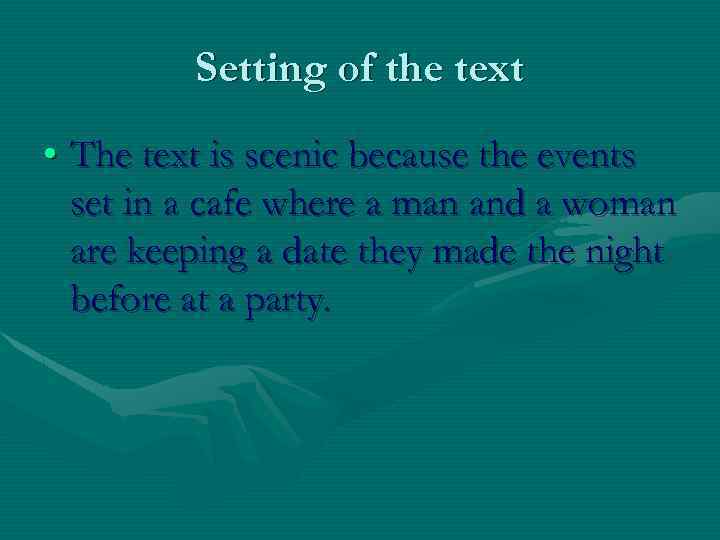 Setting of the text • The text is scenic because the events set in