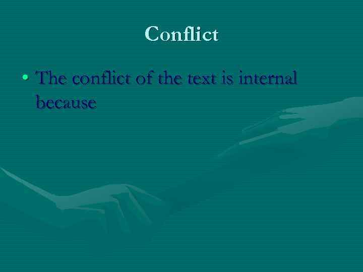 Conflict • The conflict of the text is internal because 
