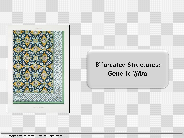 Bifurcated Structures: Generic ʾIjāra 19 Copyright © 2008 -2011 Michael J. T. Mc. Millen;