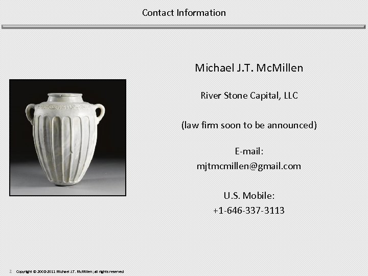 Contact Information Michael J. T. Mc. Millen River Stone Capital, LLC (law firm soon