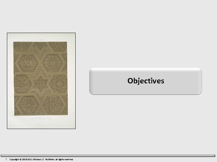 Objectives 5 Copyright © 2008 -2011 Michael J. T. Mc. Millen; all rights reserved