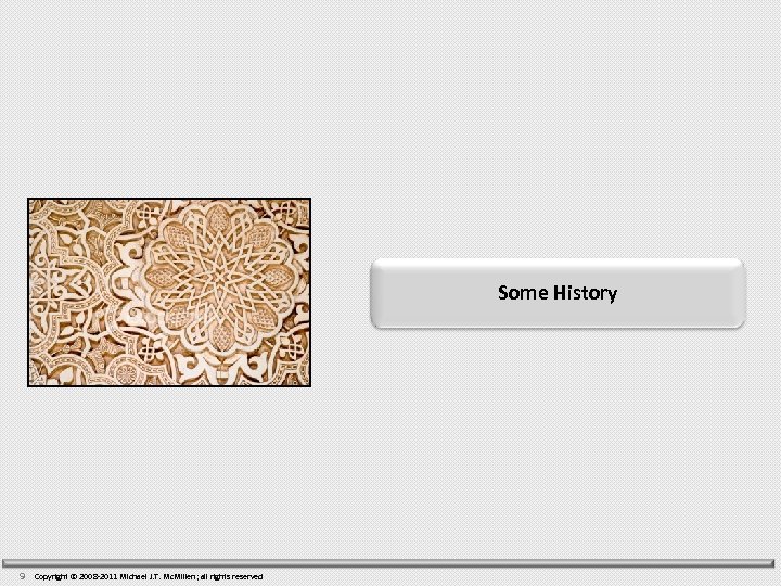 Some History 9 Copyright © 2008 -2011 Michael J. T. Mc. Millen; all rights