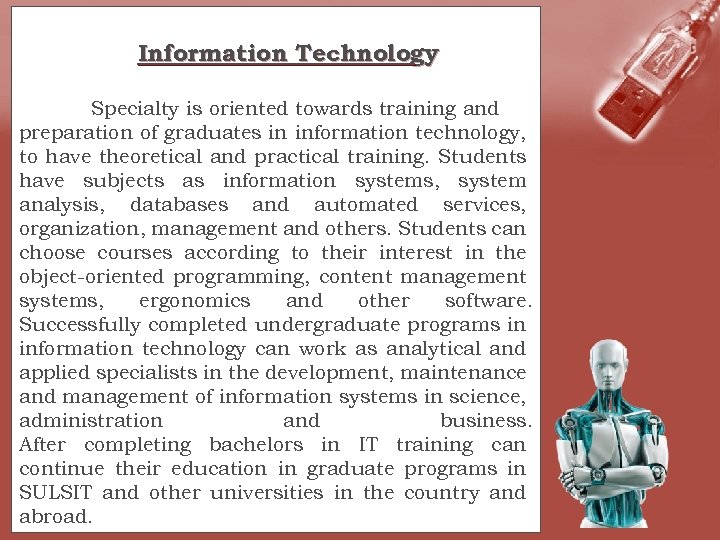 Information Technology Specialty is oriented towards training and preparation of graduates in information technology,