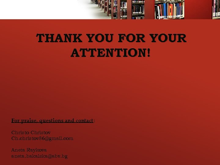 THANK YOU FOR YOUR ATTENTION! For praise, questions and contact: Christov Ch. christov 86@gmail.