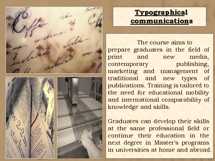 Typographical communications The course aims to prepare graduates in the field of print and