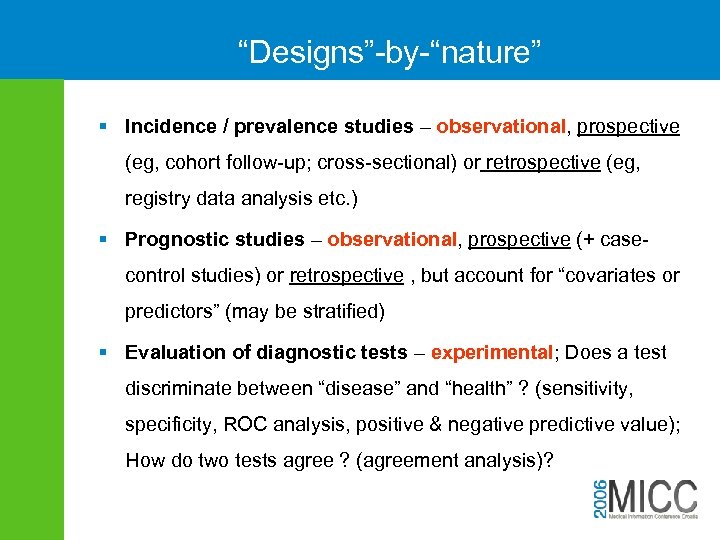 “Designs”-by-“nature” § Incidence / prevalence studies – observational, prospective (eg, cohort follow-up; cross-sectional) or