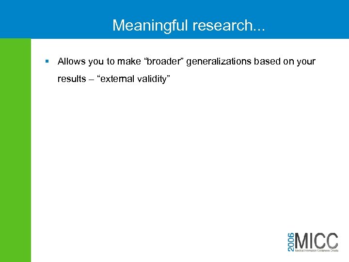 Meaningful research. . . § Allows you to make “broader” generalizations based on your