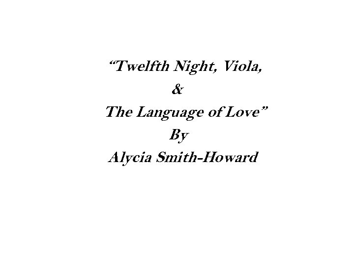 “Twelfth Night, Viola, & The Language of Love” By Alycia Smith-Howard 