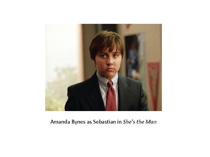 Amanda Bynes as Sebastian in She’s the Man 