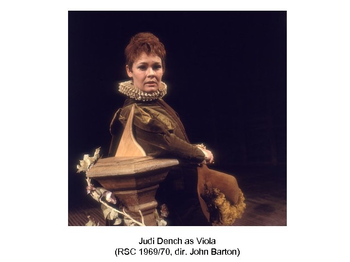 Judi Dench as Viola (RSC 1969/70, dir. John Barton) 