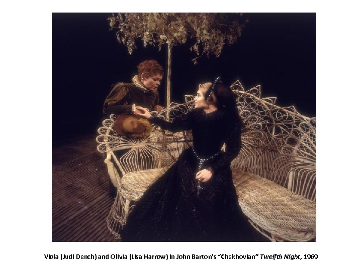 1969 Viola (Judi Dench) and Olivia (Lisa Harrow) in John Barton’s “Chekhovian” Twelfth Night,