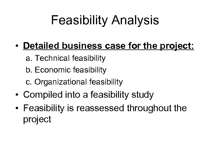 Feasibility Analysis • Detailed business case for the project: a. Technical feasibility b. Economic