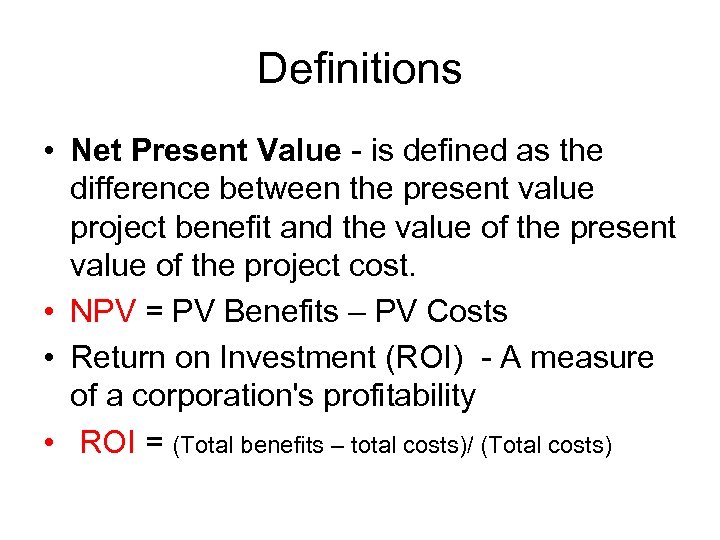 Definitions • Net Present Value - is defined as the difference between the present