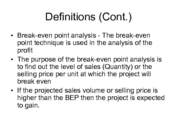Definitions (Cont. ) • Break-even point analysis - The break-even point technique is used