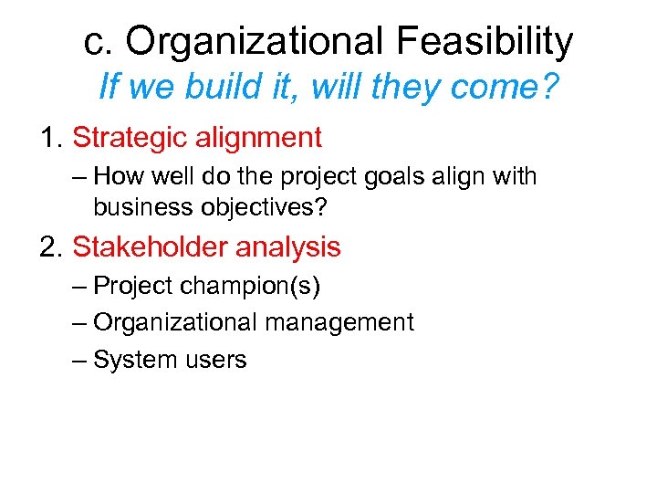 c. Organizational Feasibility If we build it, will they come? 1. Strategic alignment –