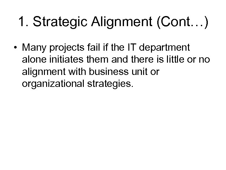 1. Strategic Alignment (Cont…) • Many projects fail if the IT department alone initiates