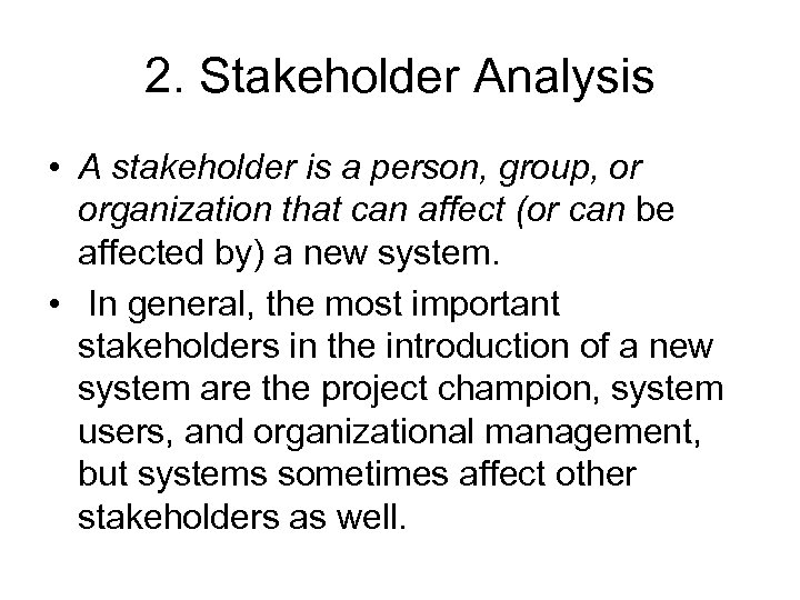 2. Stakeholder Analysis • A stakeholder is a person, group, or organization that can