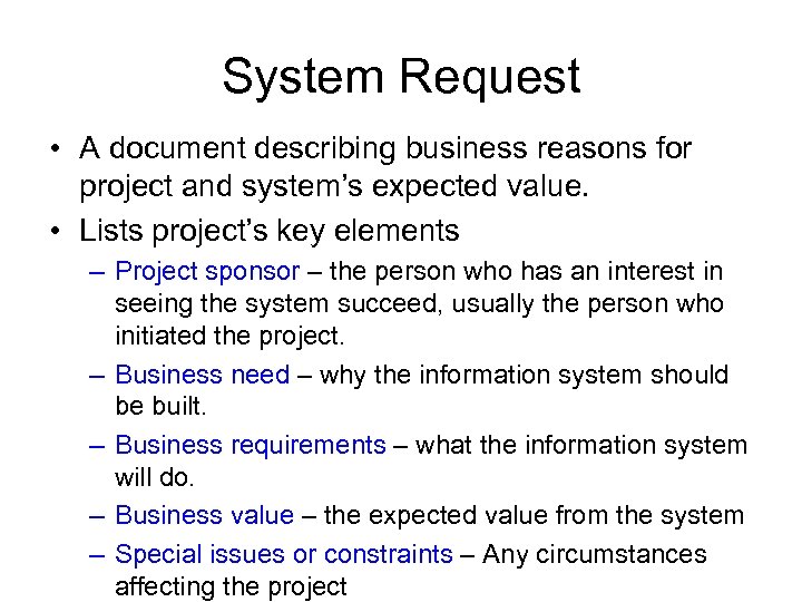 System Request • A document describing business reasons for project and system’s expected value.